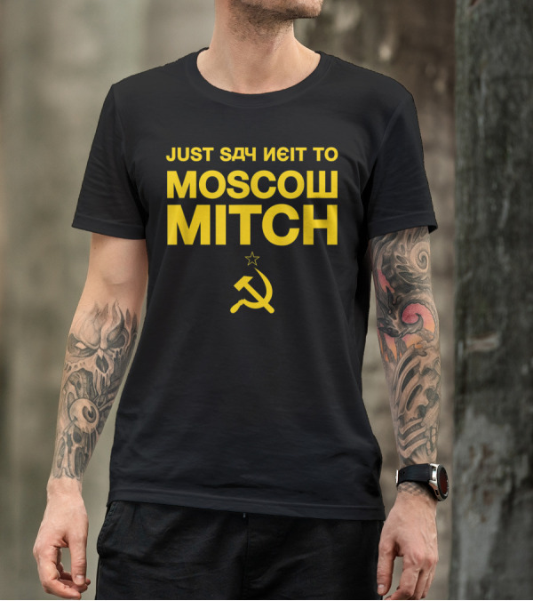 JUST SAY NEIT TO MOSCOW MITCH WITH SOVIET HAMMER AND SICKLE T-Shirt