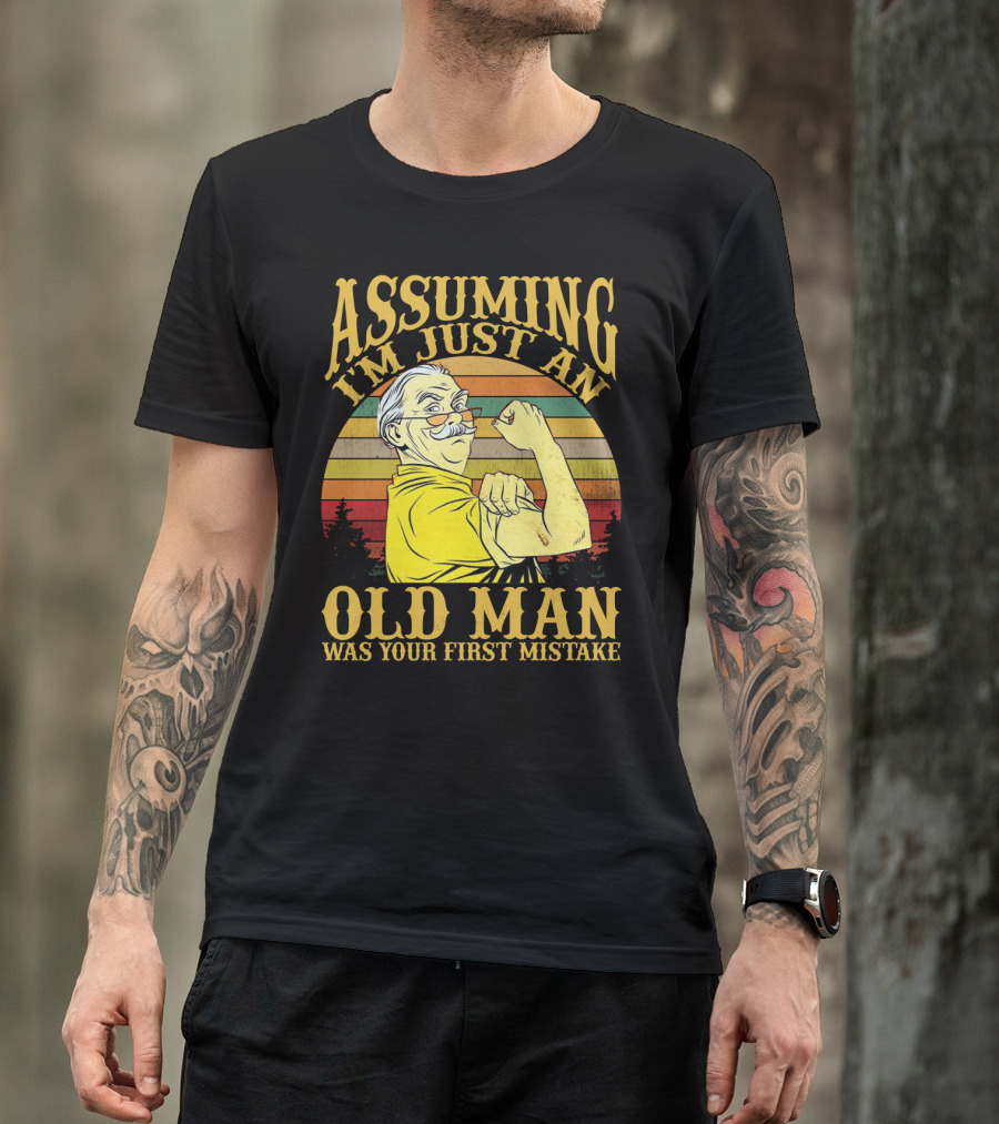 Assuming I'm Just An Old Man Was Your First Mistake Retro Vintage Style Strong Pose T-Shirt