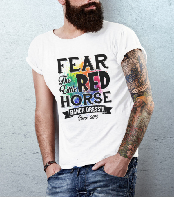 Fear The Little Red Horse Ranch Dress'n Since 2013 T-Shirt