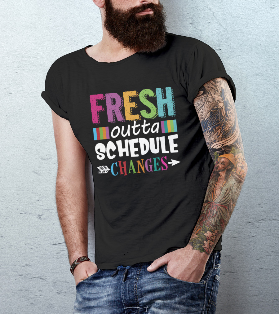 Fresh Outta Schedule Changes Colorful Teacher Humor T-Shirt