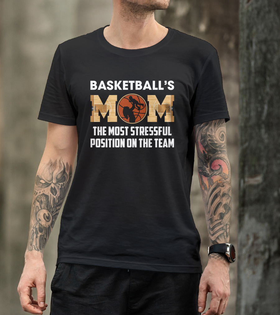 Basketball's Mom Most Stressful Position On The Team Funny Sarcasm T-Shirt