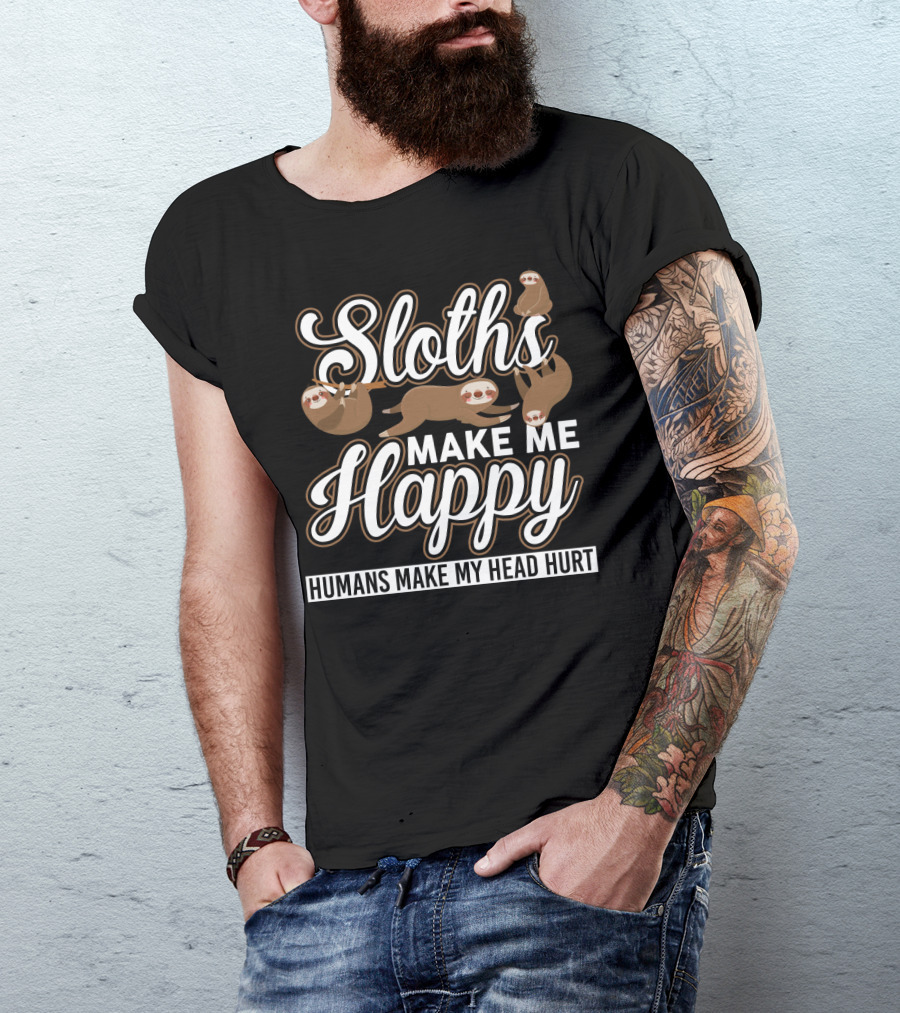 Sloths Make Me Happy Humans Make My Head Hurt Funny Sloth Sarcasm T-Shirt