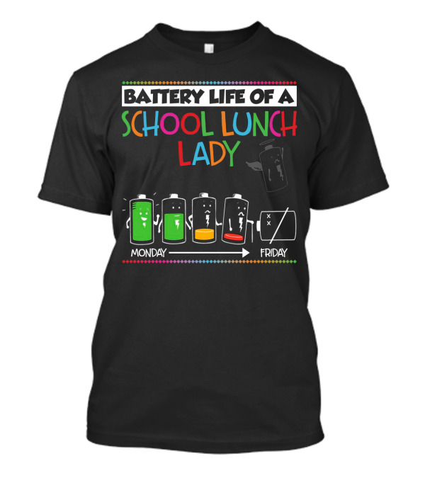 Battery Life Of A School Lunch Lady From Monday To Friday Featuring Depleting Battery Levels T-Shirt