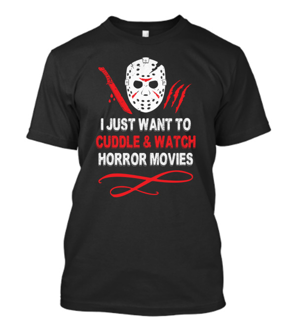 I Just Want To Cuddle And Watch Horror Movies Jason Mask Knife Claw Marks T-Shirt