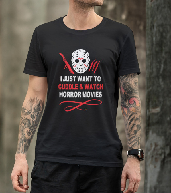 I Just Want To Cuddle And Watch Horror Movies Jason Mask Knife Claw Marks T-Shirt