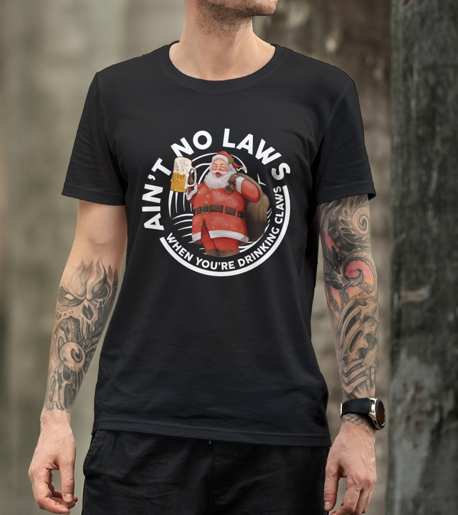 Santa Claus Holding Beer Mug Ain't No Laws When You're Drinking Claws Holiday Humor T-Shirt