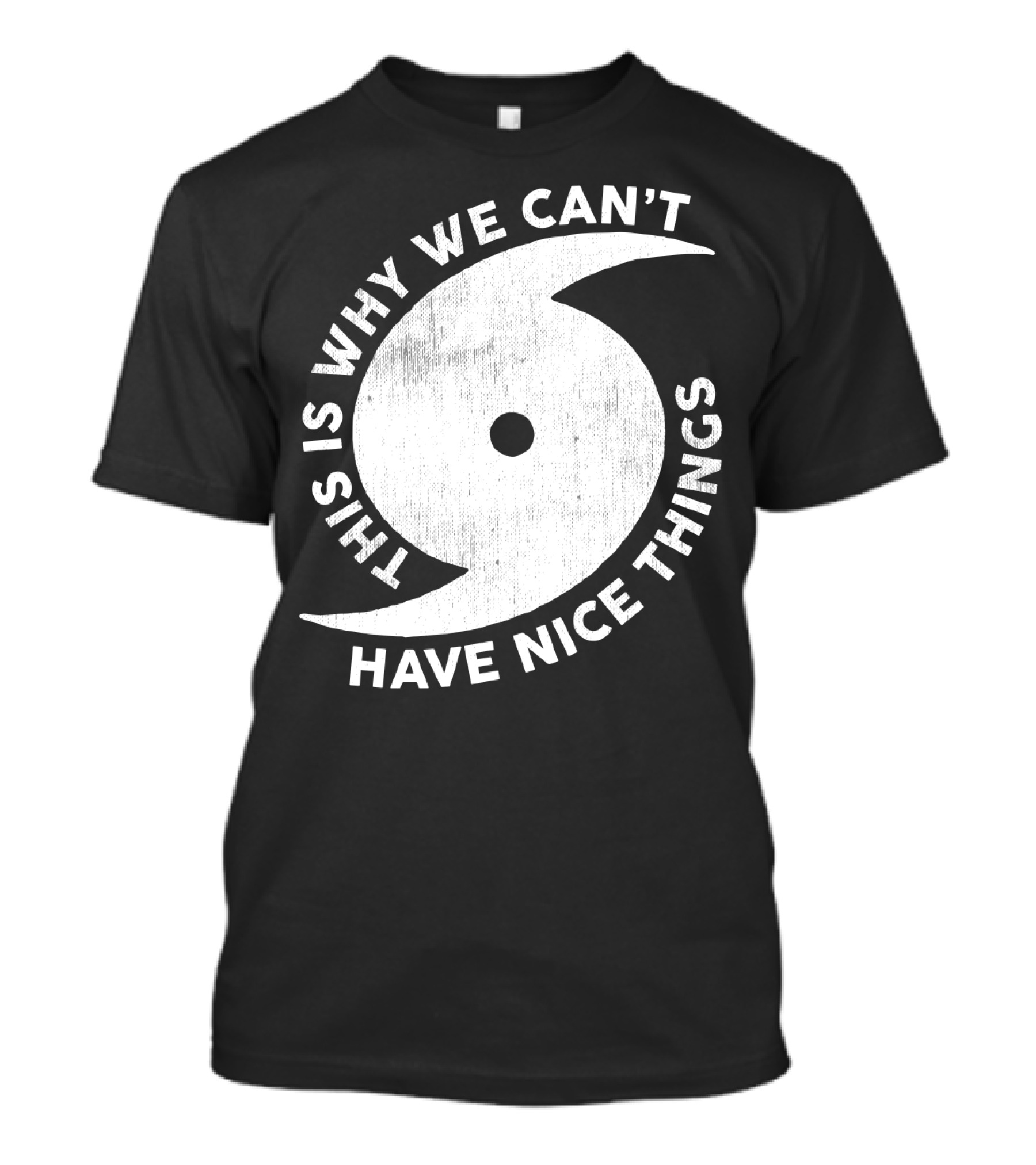 This Is Why We Can't Have Nice Things Hurricane T-Shirt