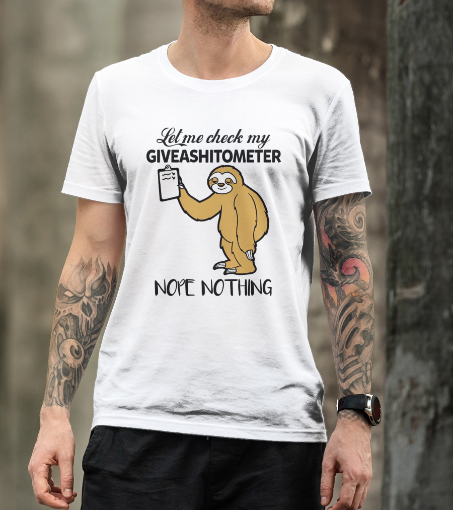 Let Me Check My Giveashitometer Nope Nothing Sloth Holding Clipboard T-Shirt
