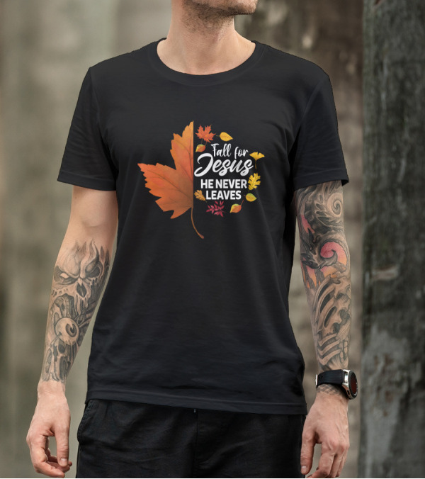 Fall For Jesus He Never Leaves Maple Leaf Autumn Leaves T-Shirt