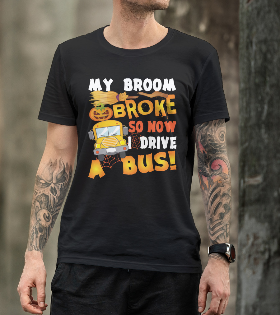 Funny School Bus Driver Lady My Broom Broke So Now I Drive A Bus With Pumpkin And Broom Graphics T-Shirt