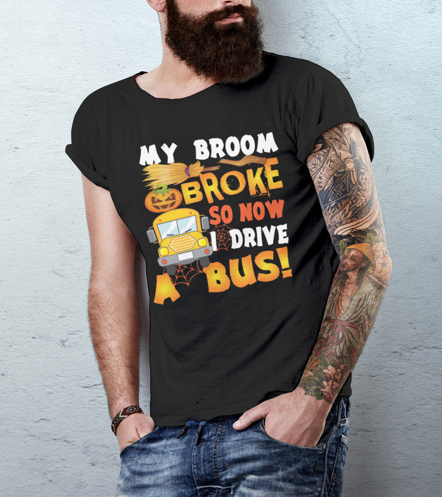 Funny School Bus Driver Lady My Broom Broke So Now I Drive A Bus With Pumpkin And Broom Graphics T-Shirt