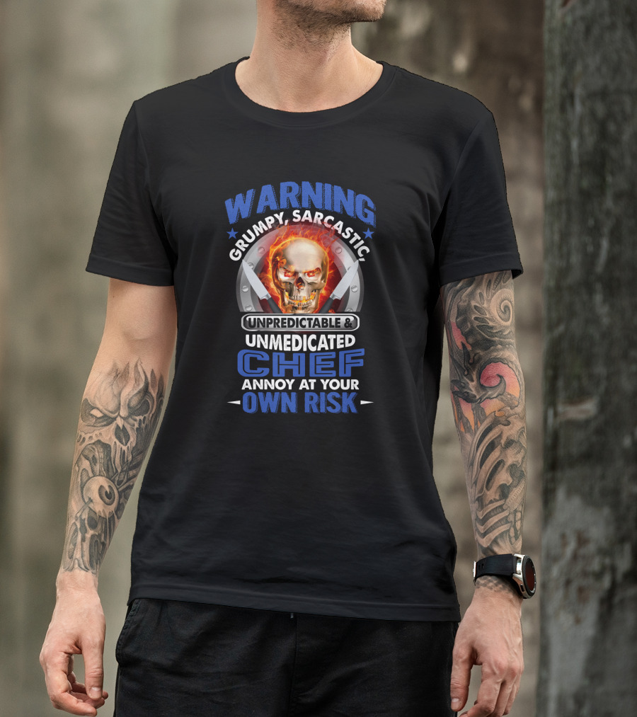 Warning Grumpy Sarcastic Unpredictable Unmedicated Chef Annoy At Your Own Risk Skull With Fiery Eyes And Crossed Knives T-Shirt