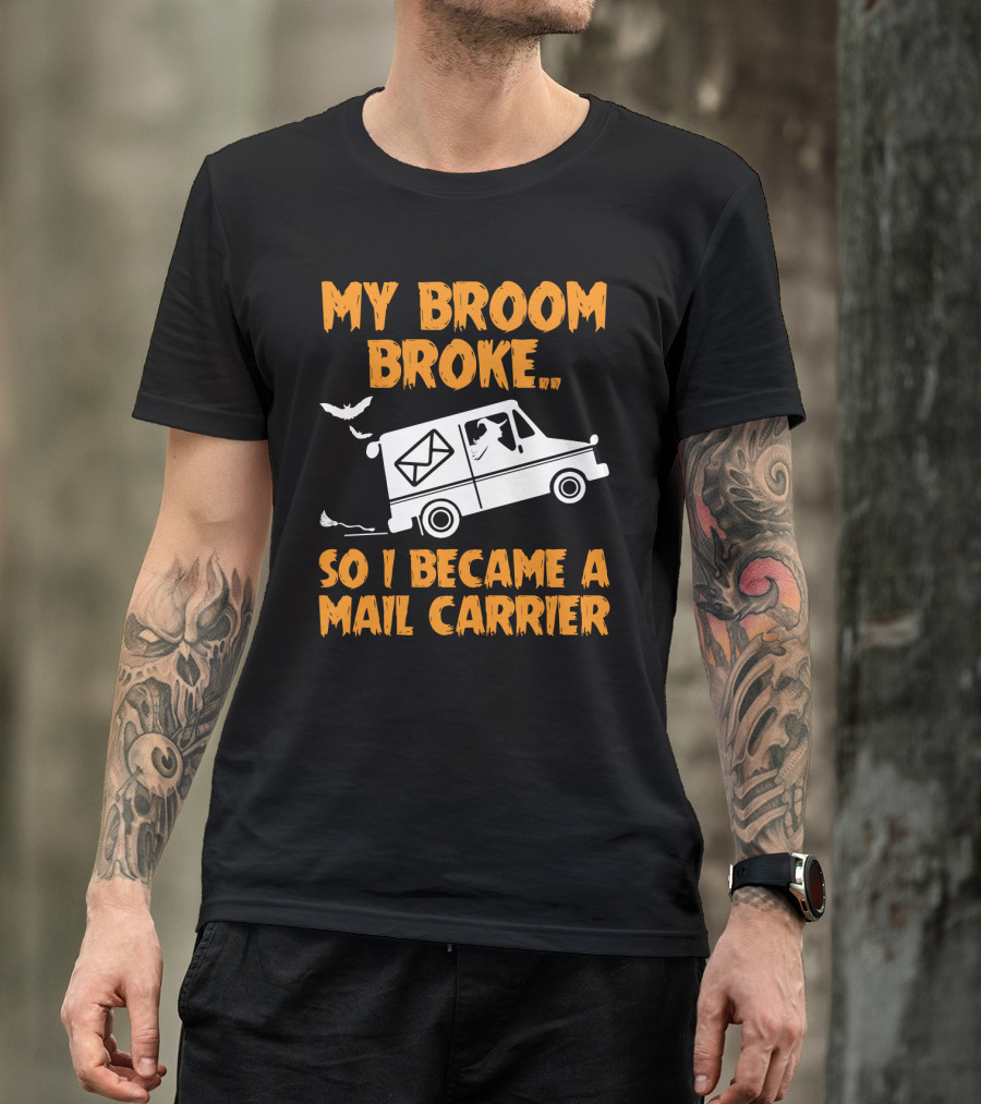 My Broom Broke So I Became A Mail Carrier Funny Halloween Witch Mail Truck T-Shirt