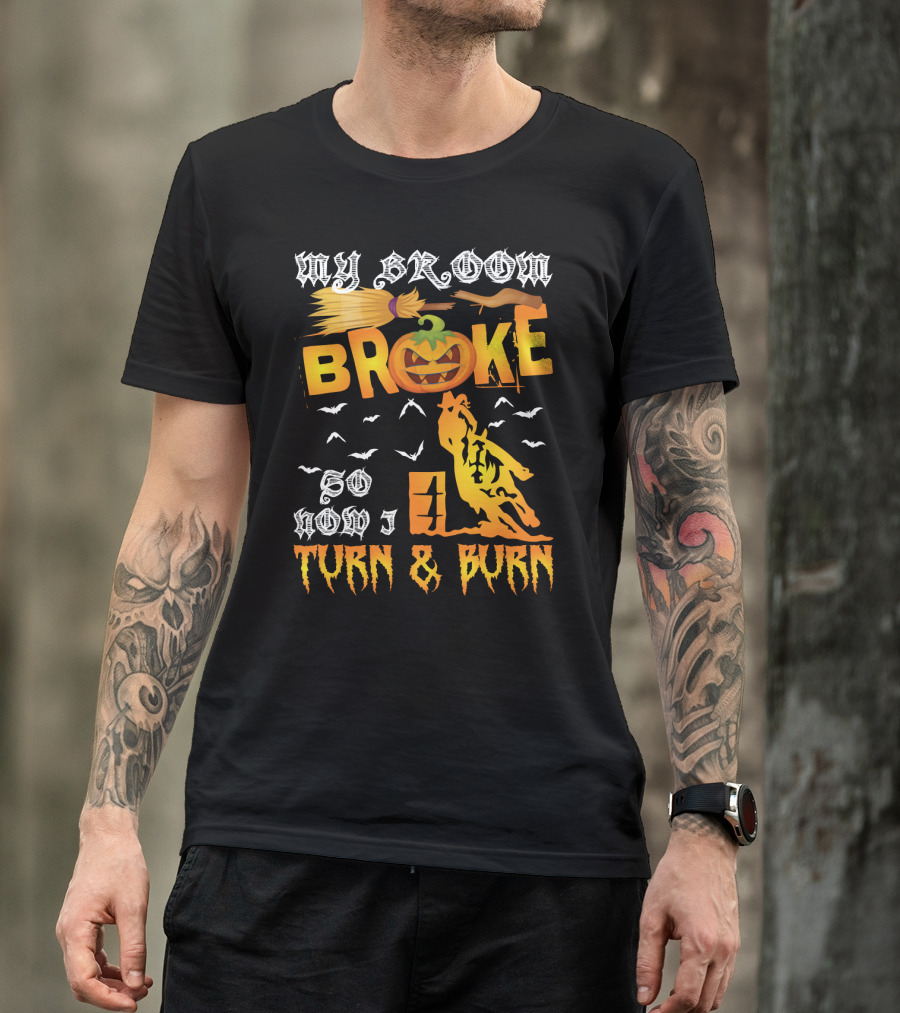 My Broom Broke So Now I Turn And Burn Pumpkin Barrel Racing T-Shirt