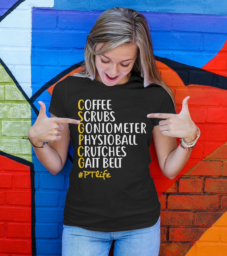 Coffee Scrubs Goniometer Physioball Crutches Gait Belt #PTlife T-Shirt