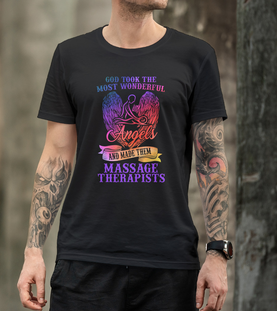 God Took The Most Wonderful Angels And Made Them Massage Therapists T-Shirt