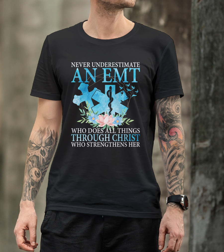 Never Underestimate An EMT Who Does All Things Through Christ Who Strengthens Her T-Shirt
