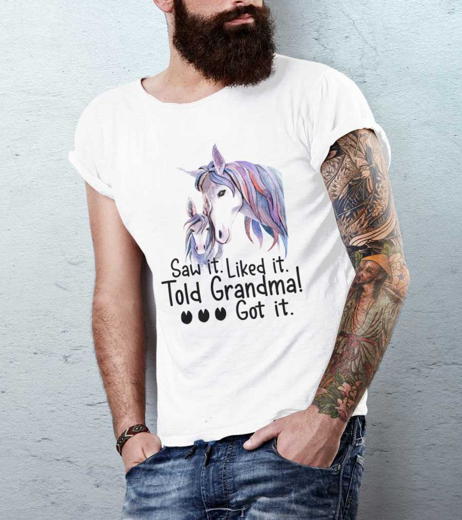 Saw It Liked It Told Grandma Got It Horse T-Shirt