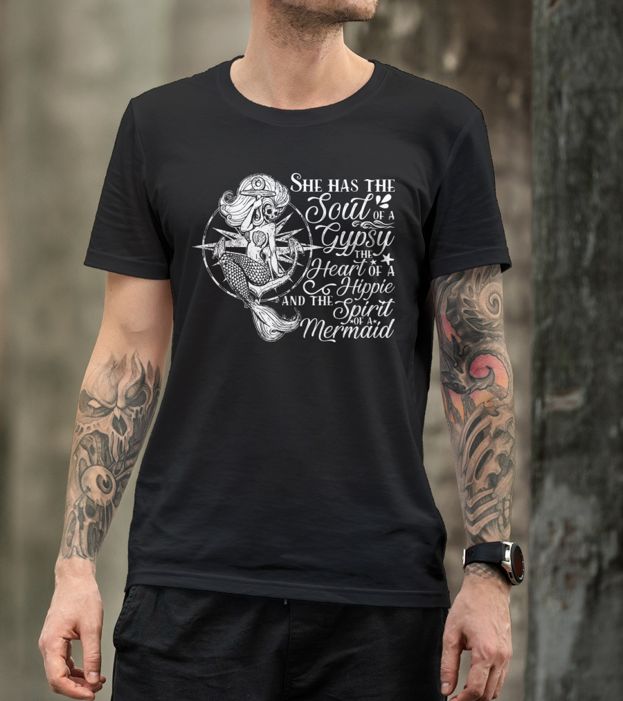 She Has The Soul Of A Gypsy The Heart Of A Hippie And The Spirit Of A Mermaid T-Shirt