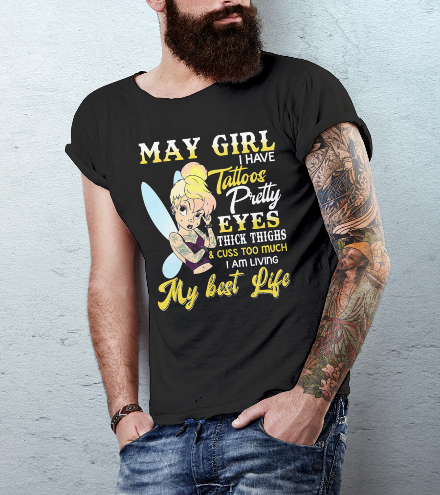 May Girl I Have Tattoos Pretty Eyes Thick Thighs Cuss Too Much I Am Living My Best Life T-Shirt