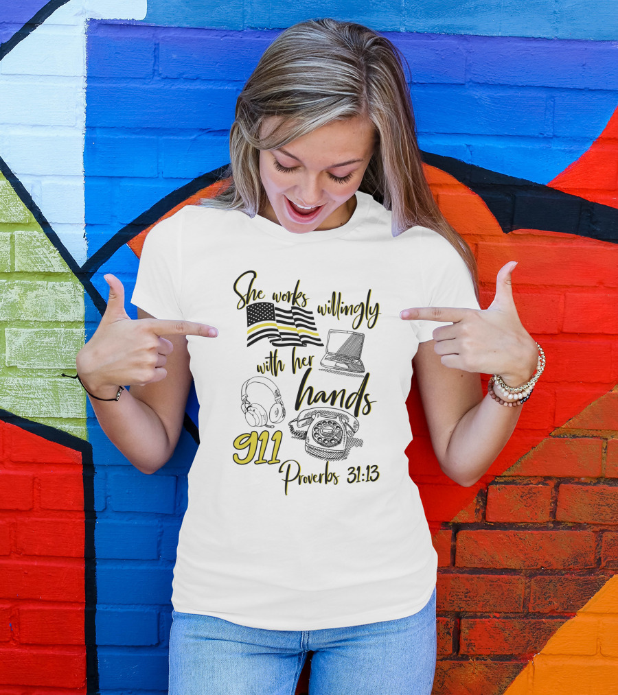 She Works Willingly With Her Hands 911 Dispatcher Proverbs 31:13 T-Shirt