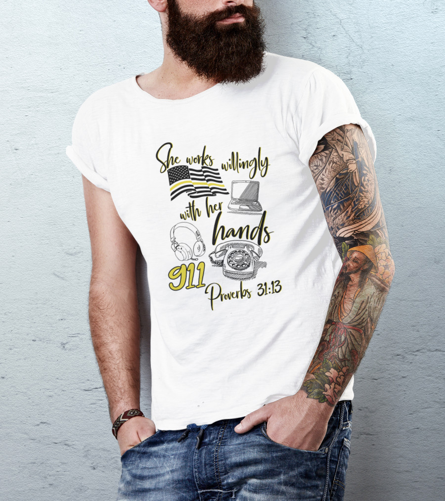 She Works Willingly With Her Hands 911 Dispatcher Proverbs 31:13 T-Shirt