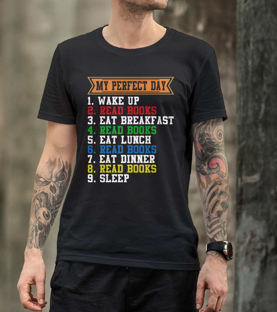 My Perfect Day Wake Up Read Books Eat Breakfast Eat Lunch Eat Dinner Sleep T-Shirt