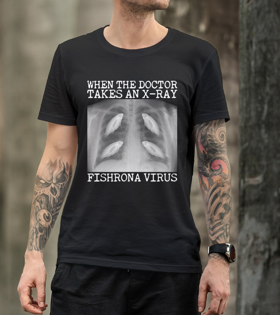 When The Doctor Takes An X-Ray Fishrona Virus Funny Fishing Lover T-Shirt