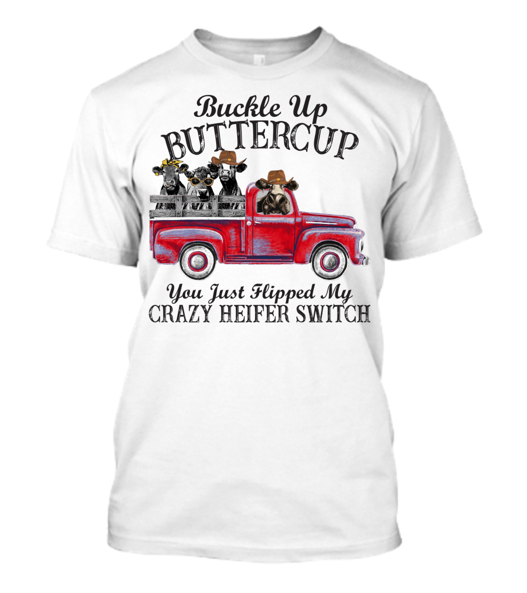 Buckle Up Buttercup You Just Flipped My Crazy Heifer Switch Red Truck Cowboys T-Shirt