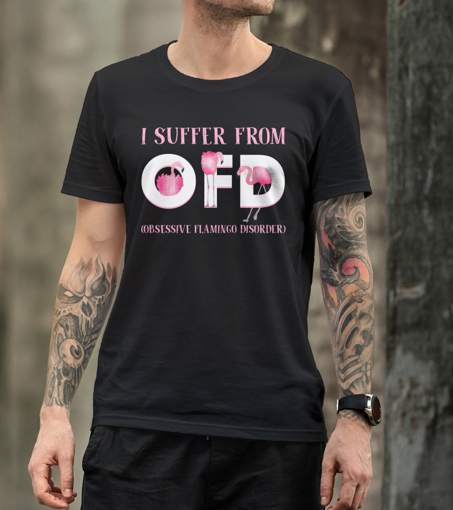 I Suffer From OFD Obsessive Flamingo Disorder Flamingos Inside OFD Letters T-Shirt