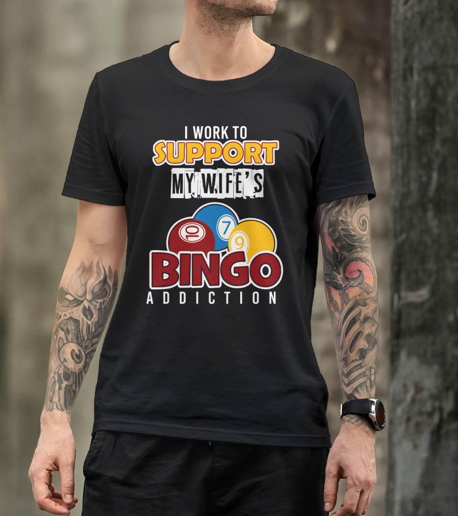 I Work To Support My Wife's Bingo Addiction Funny Husband With Colorful Bingo Balls T-Shirt