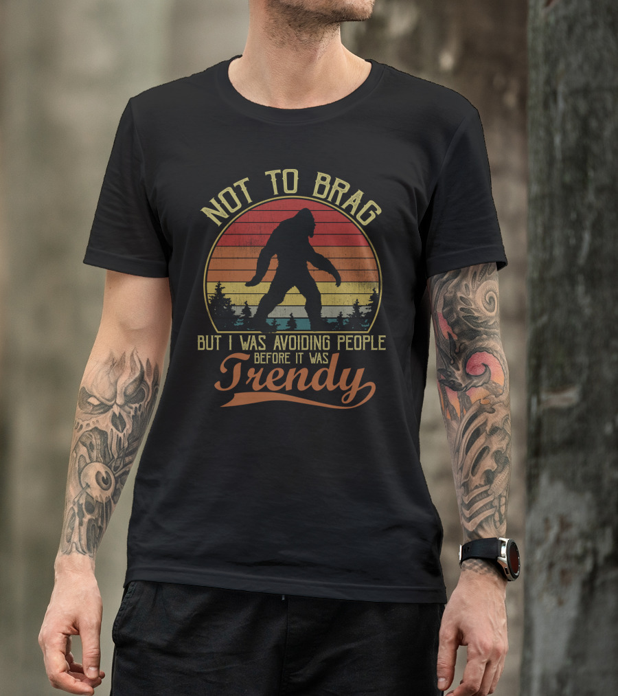 Not To Brag But I Was Avoiding People Before It Was Trendy Bigfoot Retro Sunset T-Shirt