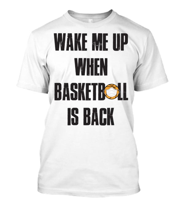 Wake Me Up When Basketball Is Back Funny Basketball Lover With Masked Ball T-Shirt