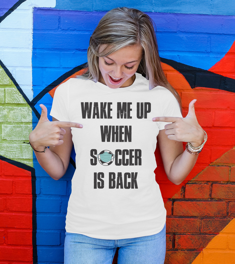 Wake Me Up When Soccer Is Back Soccer Lover Mask Soccer Ball T-Shirt