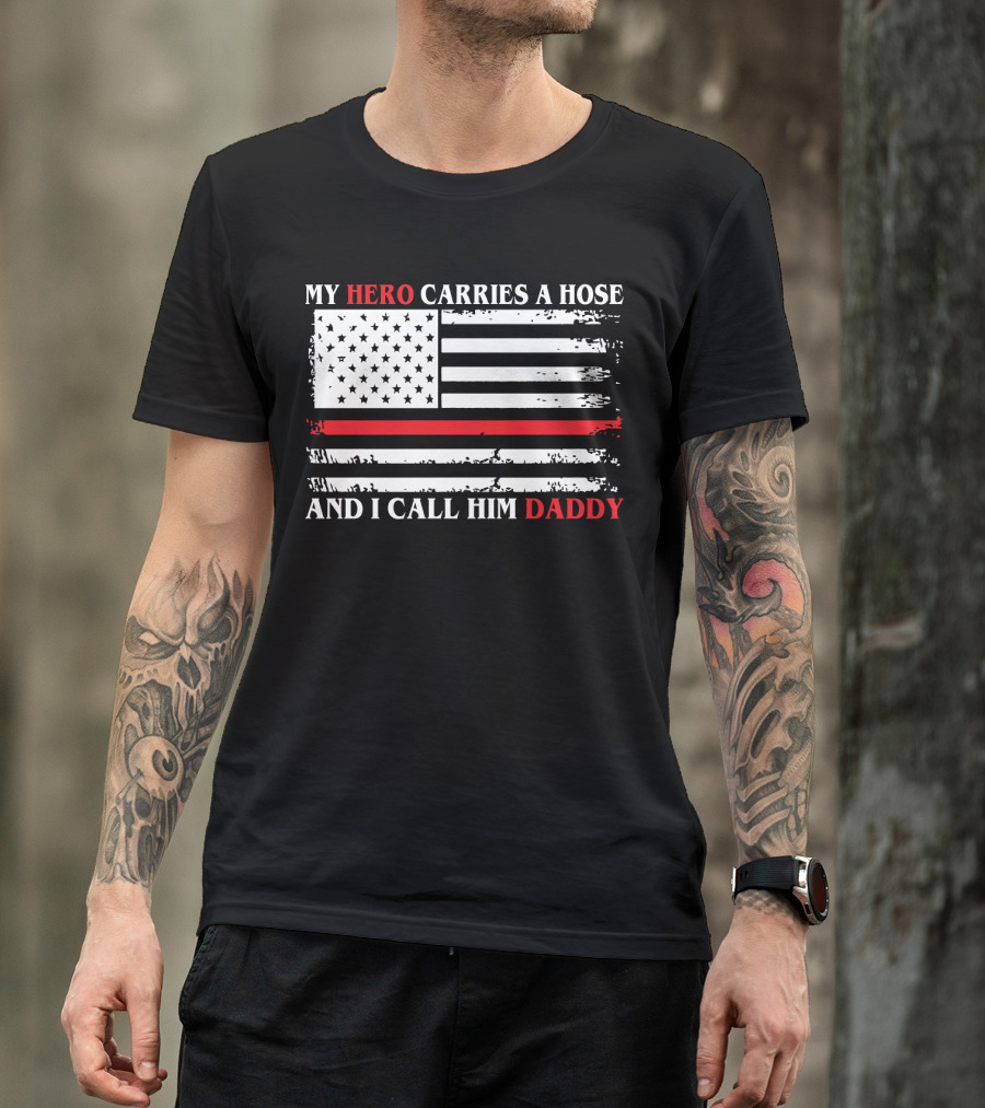 My Hero Carries A Hose And I Call Him Daddy American Flag T-Shirt