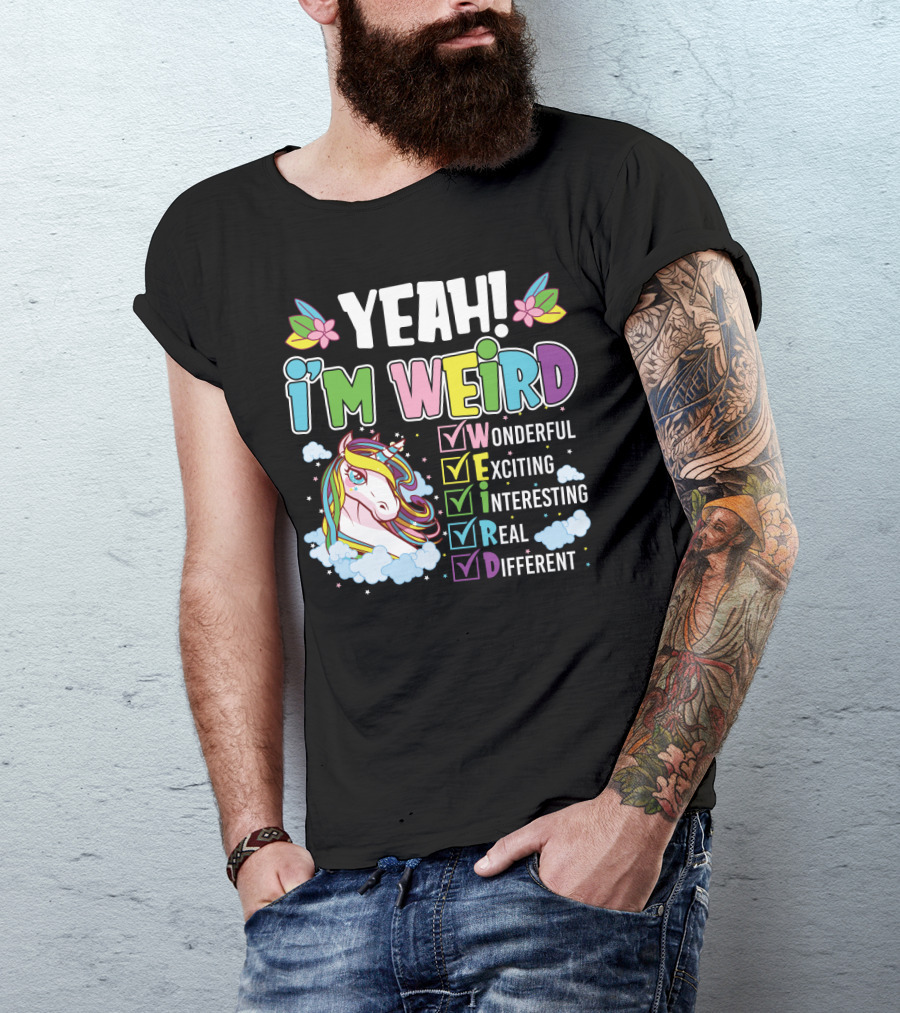 YEAH I'M WEIRD Wonderful Exciting Interesting Real Different Unicorn T-Shirt