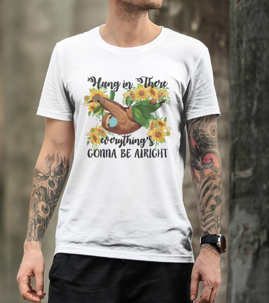 Hang In There Everything's Gonna Be Alright Sunflower Sloth T-Shirt