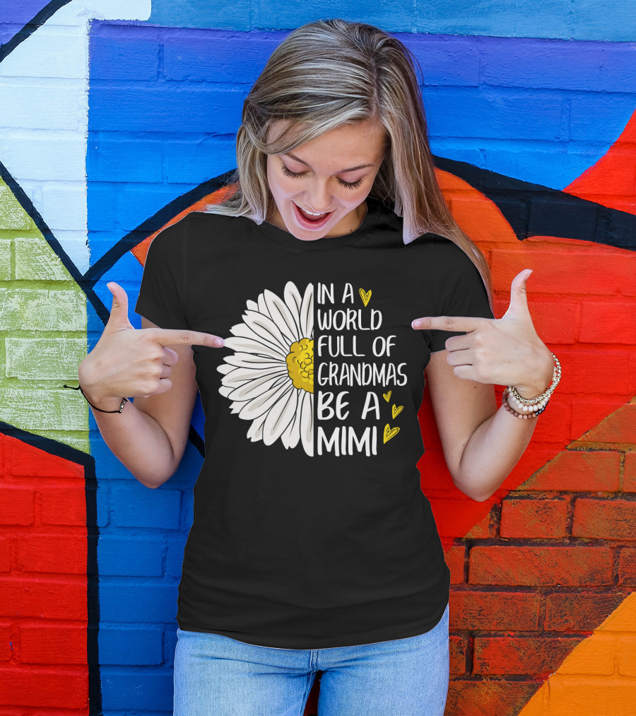 In A World Full Of Grandmas Be A Mimi Daisy Heart T-Shirt