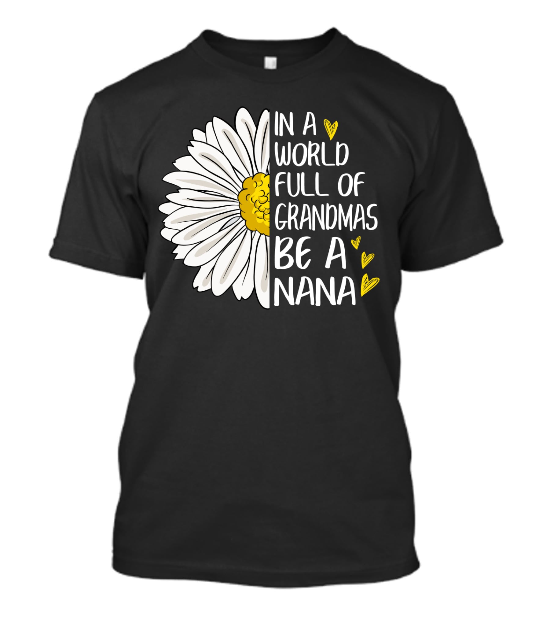 In A World Full Of Grandmas Be A Nana Flower Design With Yellow Hearts T-Shirt