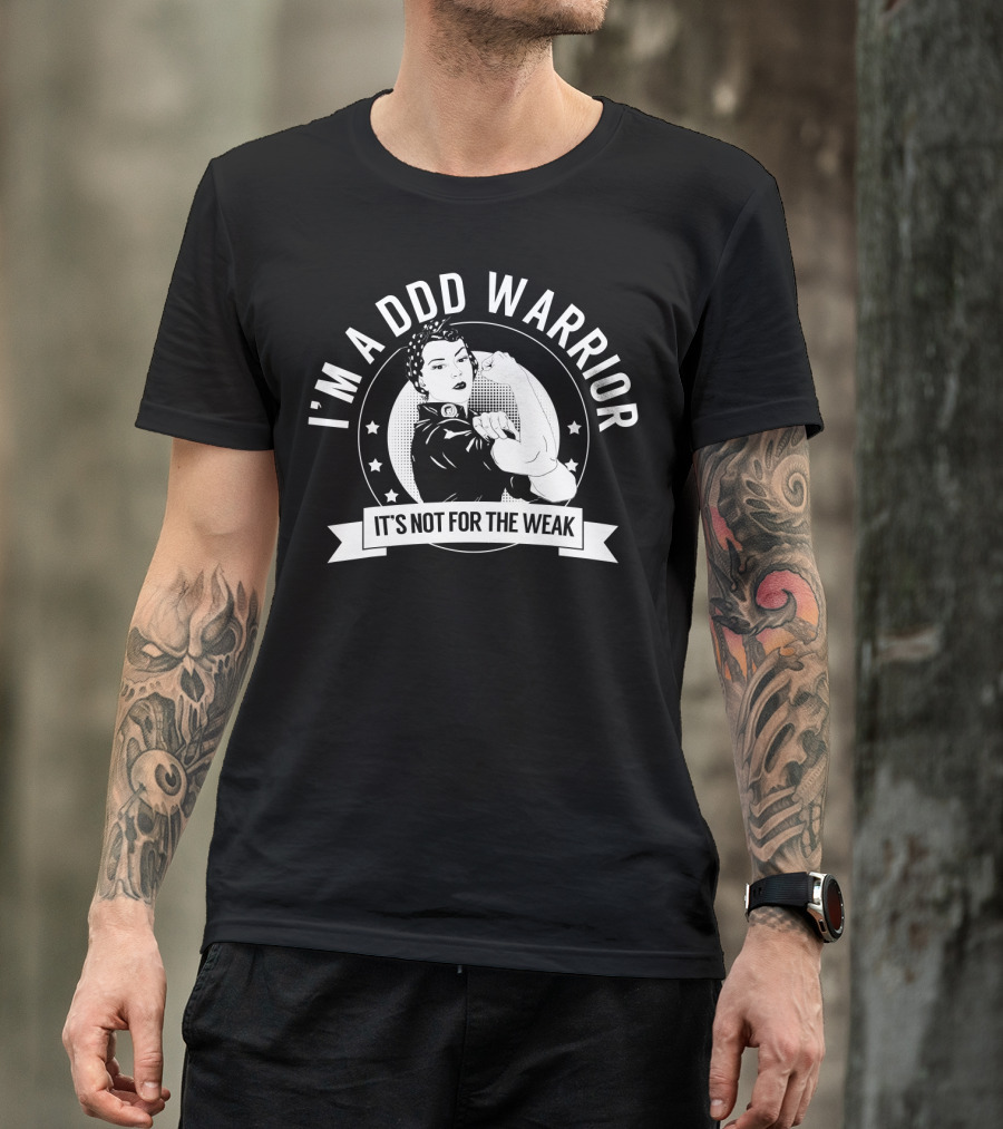 I'm A DDD Warrior It's Not For The Weak T-Shirt