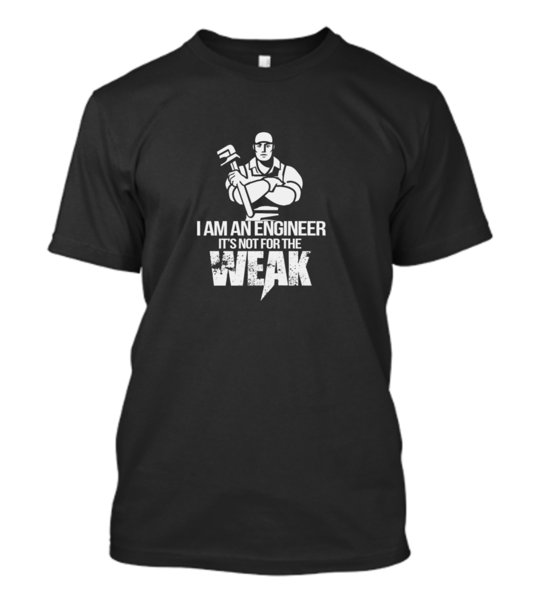 I Am An Engineer It's Not For The Weak Bold Worker T-Shirt