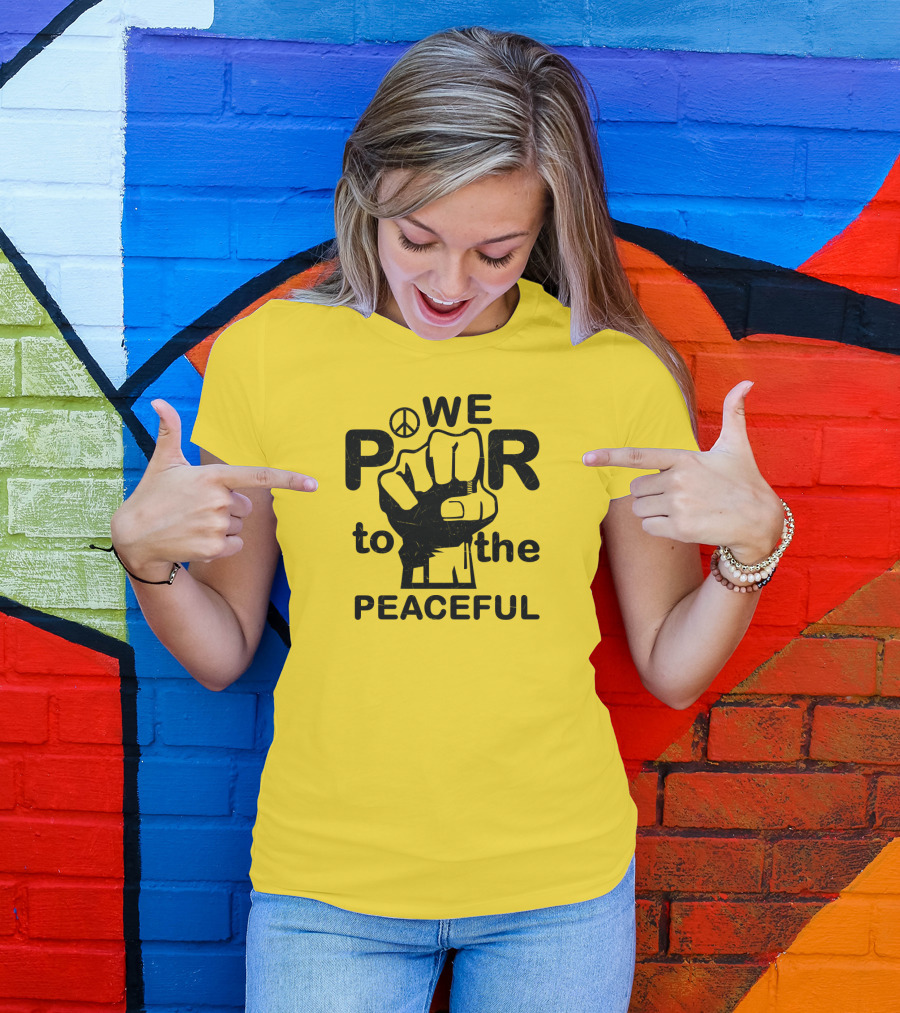 WE Power To The Peaceful Fist Symbol Peace Sign T-Shirt