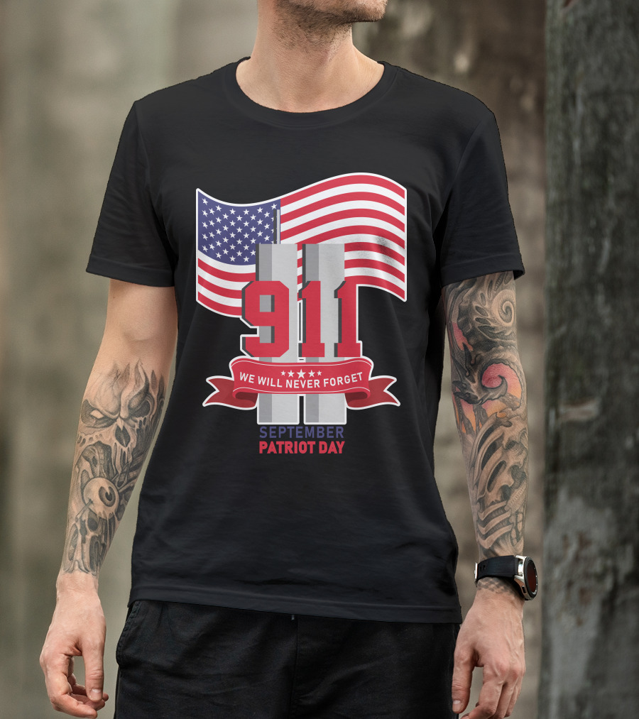 911 We Will Never Forget September Patriot Day T-Shirt