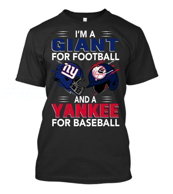 I'm A Giant For Football And A Yankee For Baseball T-Shirt