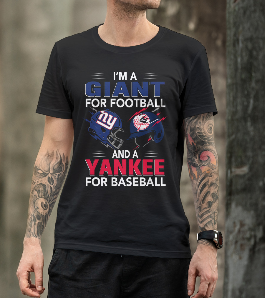 I'm A Giant For Football And A Yankee For Baseball T-Shirt