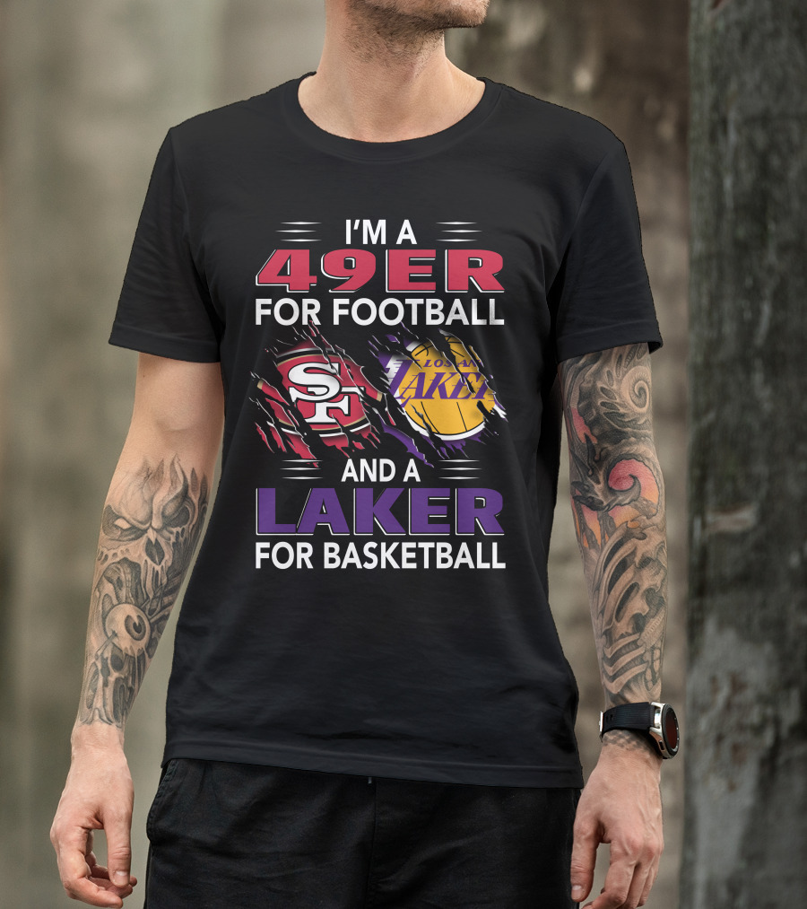 I'm A 49Er For Football San Francisco 49ers And A Laker For Basketball Los Angeles Lakers T-Shirt