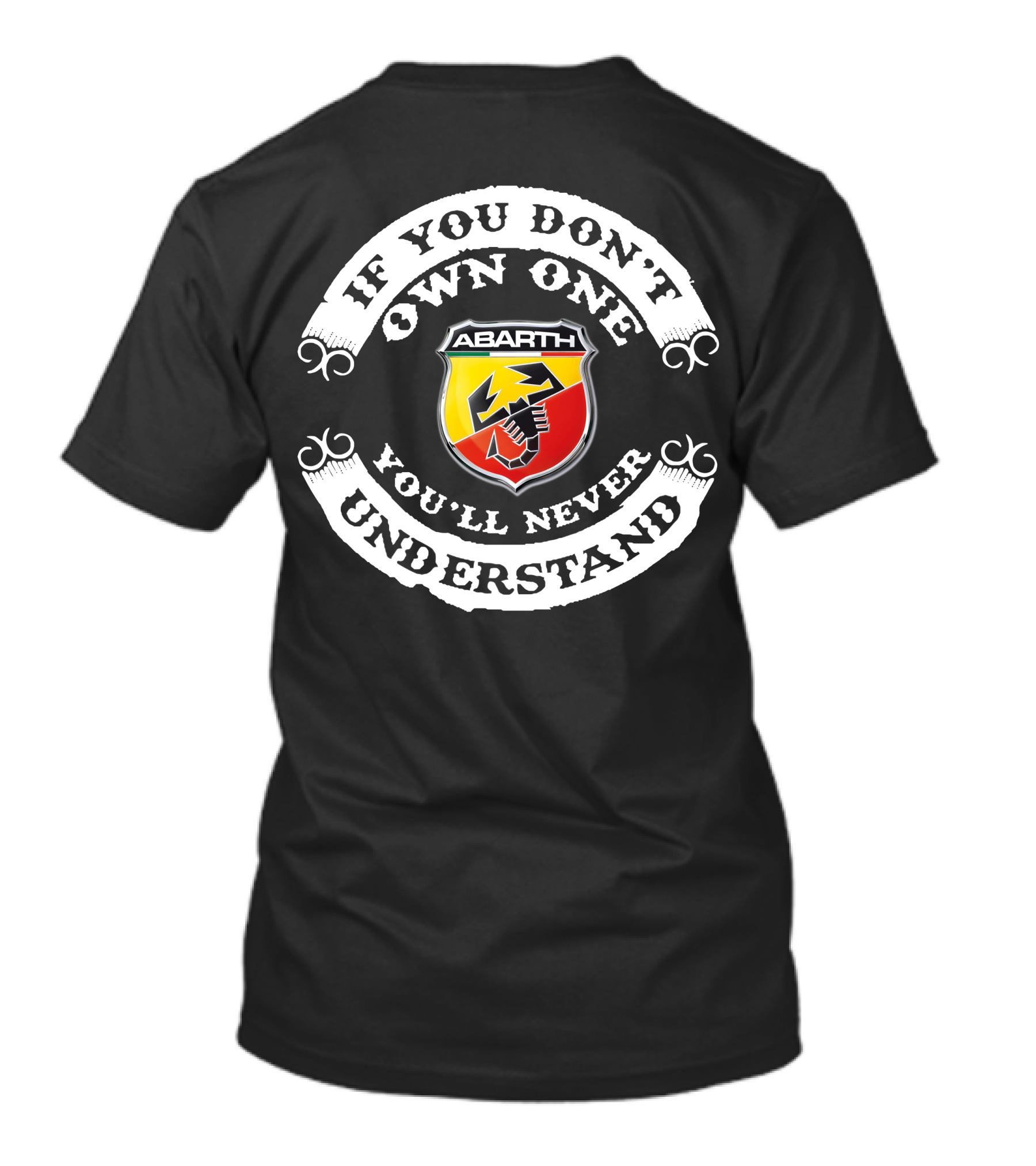 IF YOU DON'T OWN ONE ABARTH YOU'LL NEVER UNDERSTAND T-Shirt