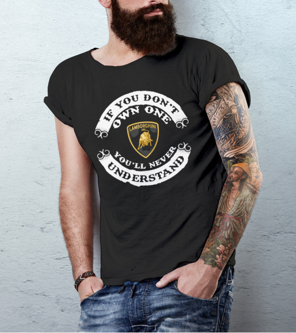 If You Don't Own One Lamborghini You'll Never Understand T-Shirt