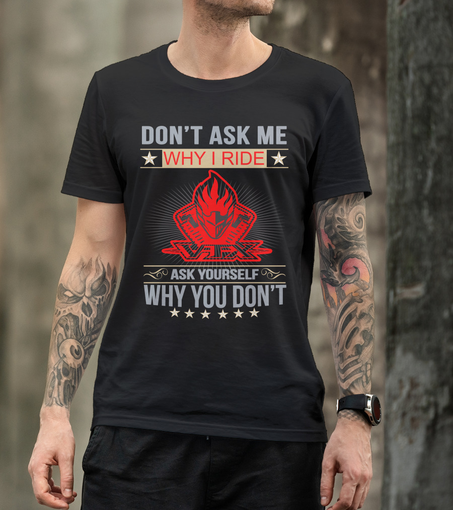 DON'T ASK ME WHY I RIDE VTX ASK YOURSELF WHY YOU DON'T HONDA VTX T-Shirt