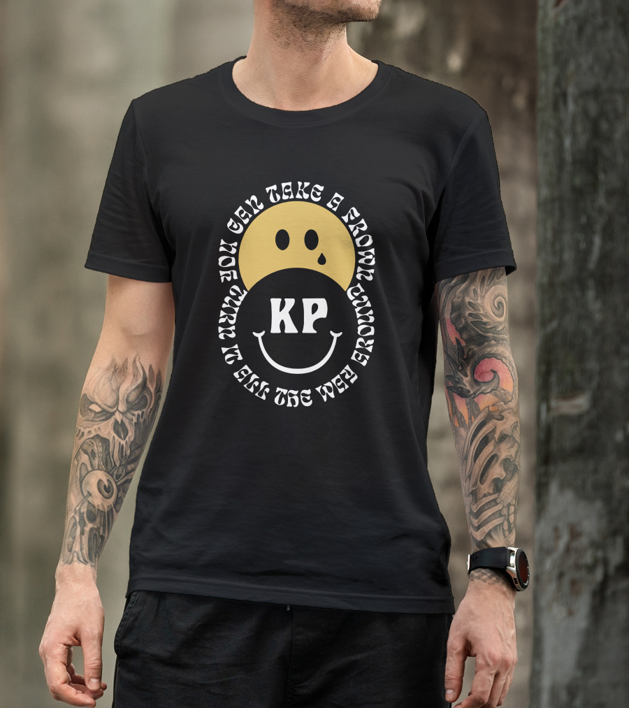You Can Turn A Frown Turn It All The Way Around KP T-Shirt